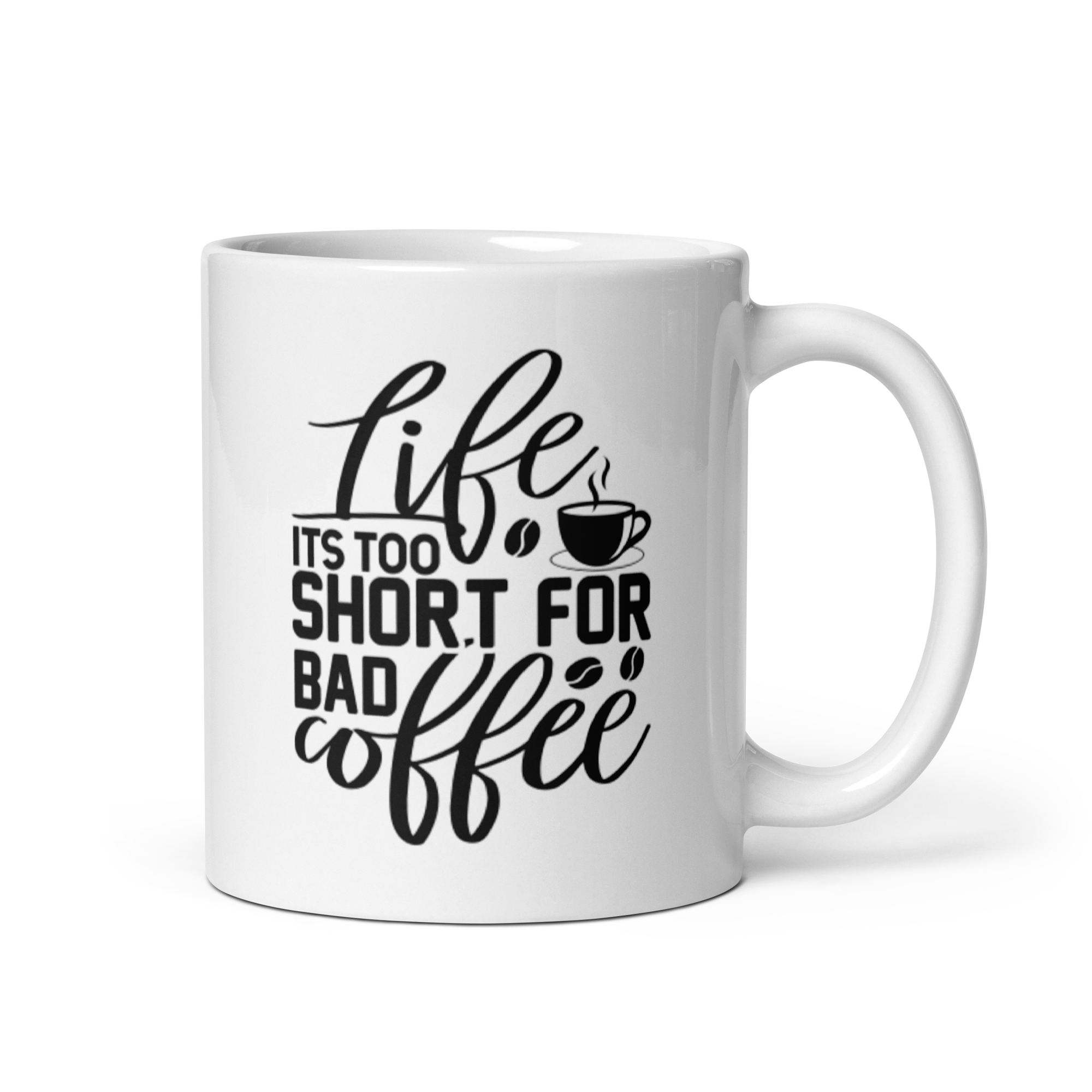 LIFE IS TOO SHORT FOR BAD COFFEE Mug