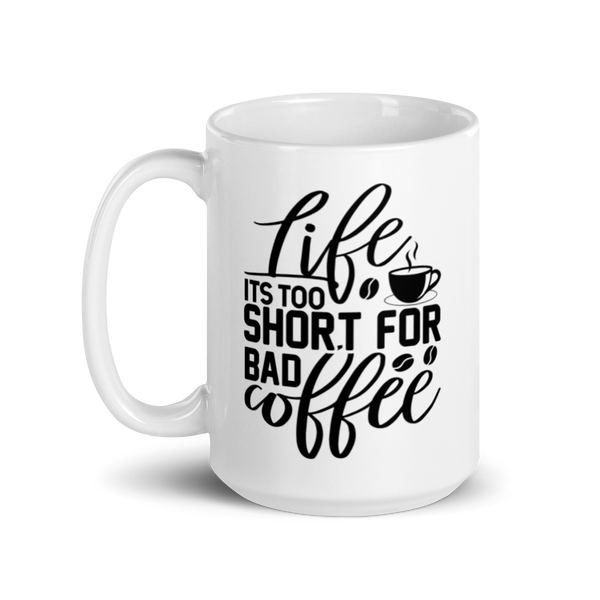 LIFE IS TOO SHORT FOR BAD COFFEE Mug