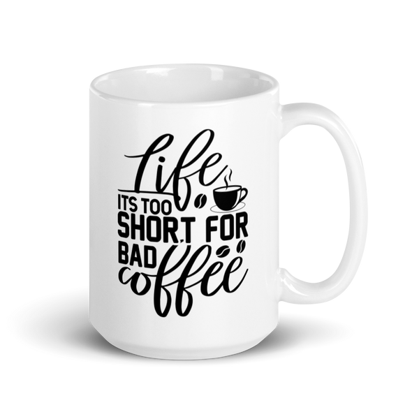 LIFE IS TOO SHORT FOR BAD COFFEE Mug