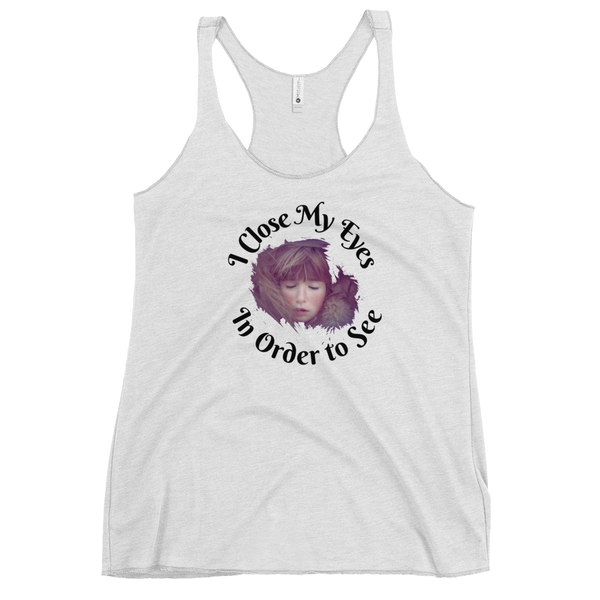 I CLOSE MY EYES IN ORDER TO SEE- Tank Top